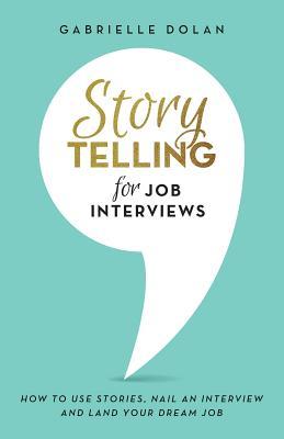 Storytelling for Job Interviews: How to use Stories, Nail an Interview ...