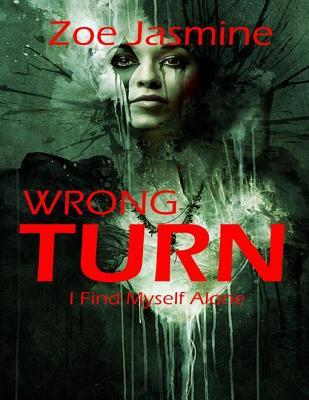 Wrong Turn - I Find Myself Alone by Zoe Jasmine | Goodreads