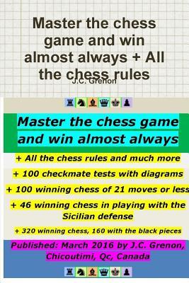 Master the chess game and win almost always + All the chess rules and ...