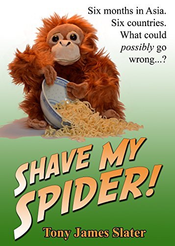 Shave My Spider! A six-month adventure around Borneo, Vietnam, Mongolia, China, Laos and Cambodia