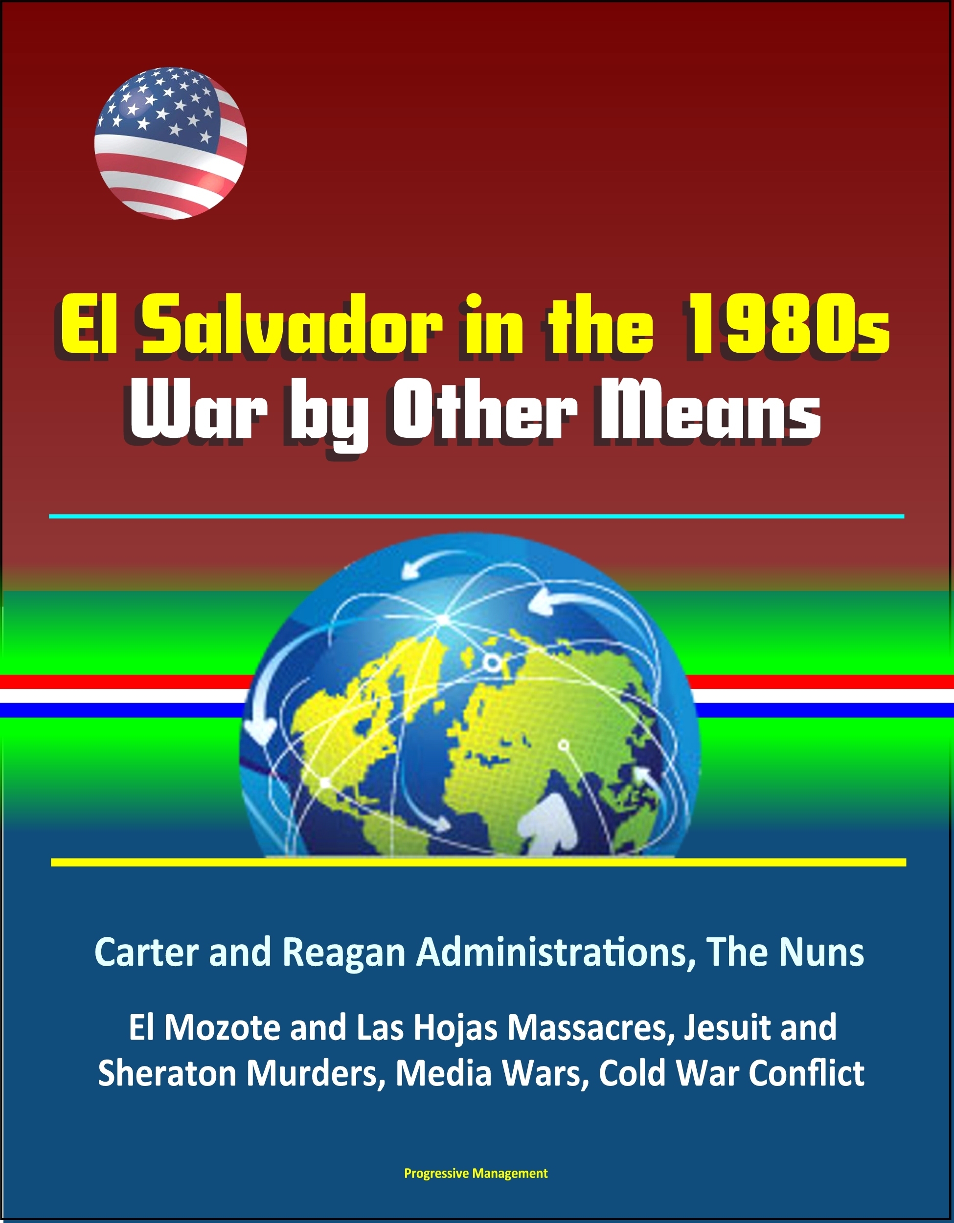 El Salvador in the 1980s War by Other Means Carter and Reagan