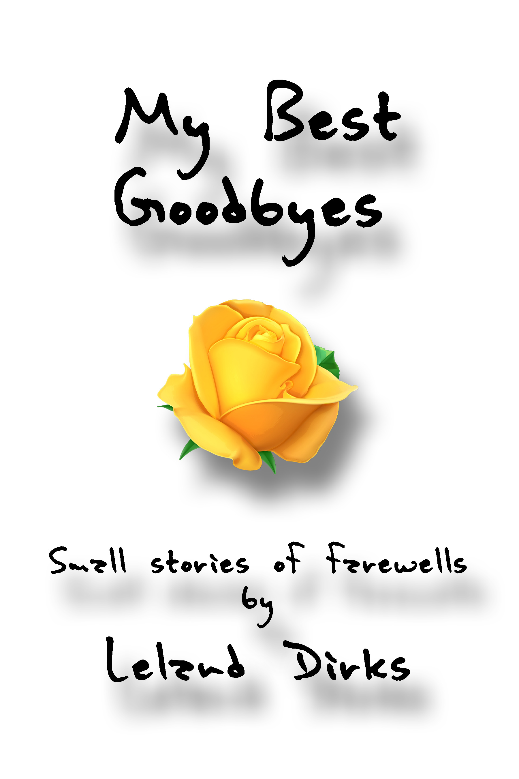 My Best Goodbyes Small Stories of Farewells by Leland Dirks Goodreads