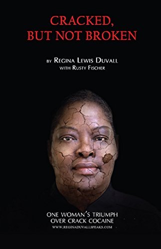 Cracked, But Not Broken: One Woman's Triumph Over Crack Cocaine by ...