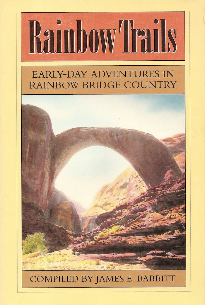 Rainbow Trails EarlyDay Adventures in Rainbow Bridge Country by James E. Babbitt Goodreads