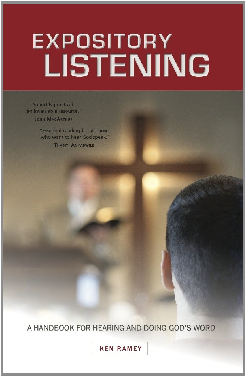 Expository Listening: A Practical Handbook For Hearing And Doing God's Word
