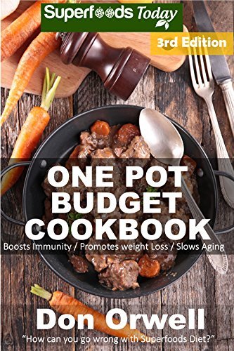 One Pot Budget Cookbook: 110+ One Pot Meals, Dump Dinners Recipes, Quick & Easy Cooking Recipes, Antioxidants & Phytochemicals: Soups Stews and Chilis, ... Pot recipes-One Pot Budget Cookbook Book 7)