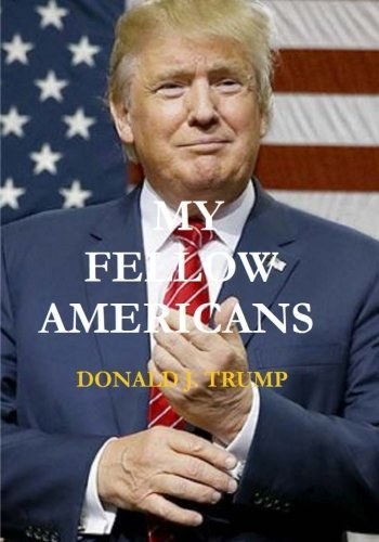 My Fellow Americans: How To Make America Great Again by Donald J. Trump ...