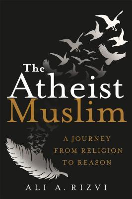 The Atheist Muslim: A Journey from Religion to Reason