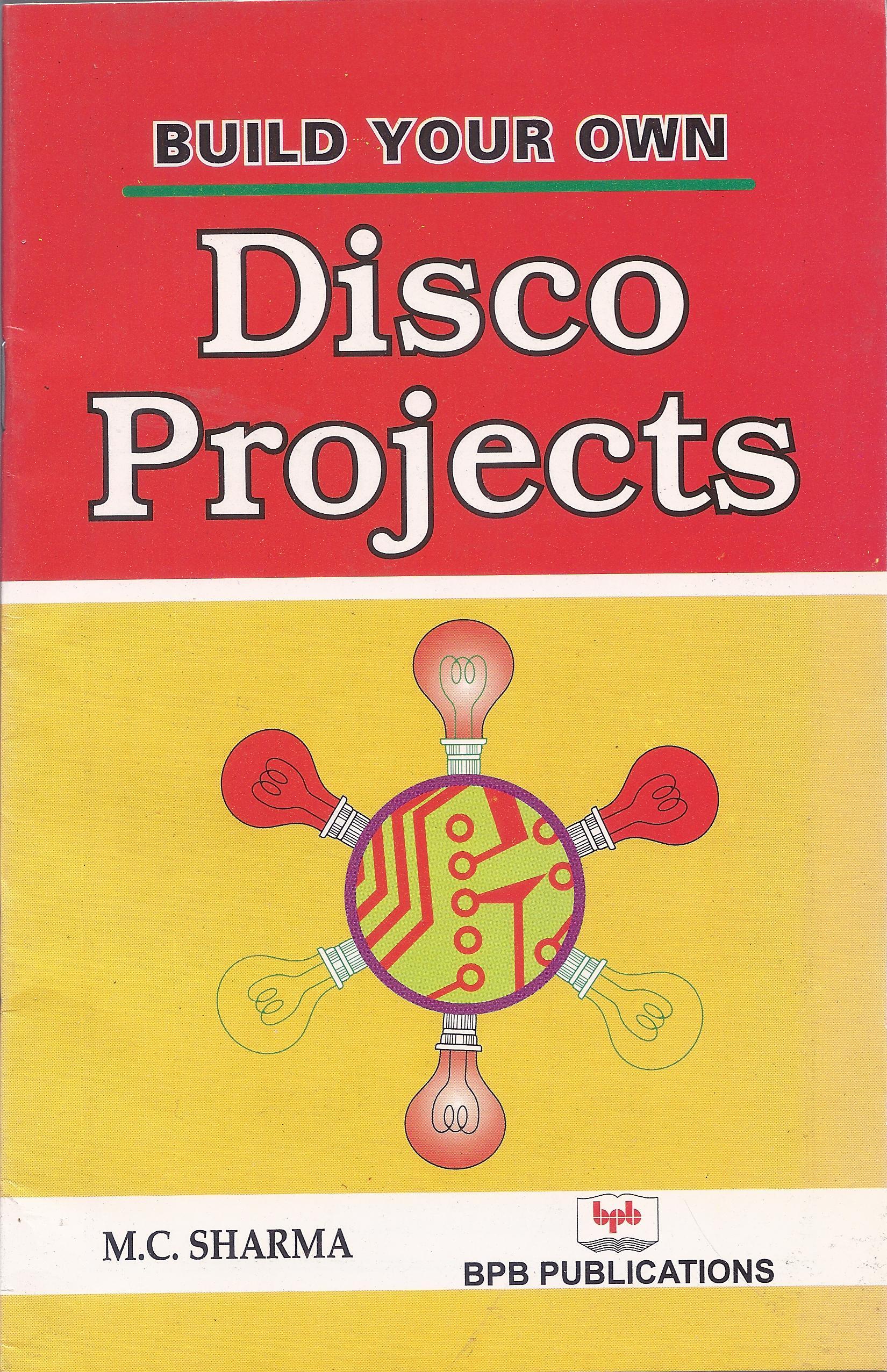Build Your Own: Disco Projects by M.C. Sharma | Goodreads