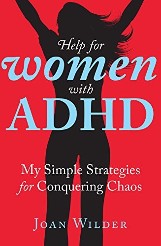 Help for Women with ADHD: My Simple Strategies for Conquering Chaos
