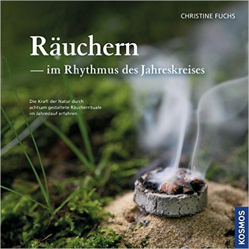 Räuchern im Rhythmus des Jahreskreises: Die Kraft der Natur durch ...