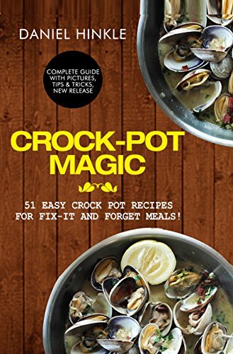 Crock-Pot Magic: 51 Easy Crock Pot Recipes for Fix-It and Forget meals