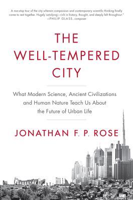 The Well-Tempered City: What Modern Science, Ancient Civilizations, and Human Nature Teach Us About the Future of Urban Life