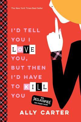 I'd Tell You I Love You, But Then I'd Have to Kill You (Gallagher Girls, #1)
