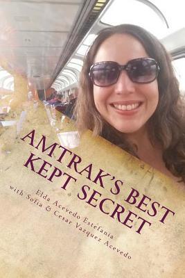Amtrak's Best Kept Secret:: A guide to traveling the U.S.A. with a Rail