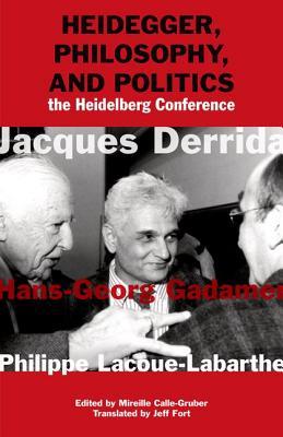 Heidegger, Philosophy, and Politics: The Heidelberg Conference