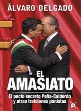 El Amasiato: El pacto secreto Peña-Calderón y otras traiciones panistas