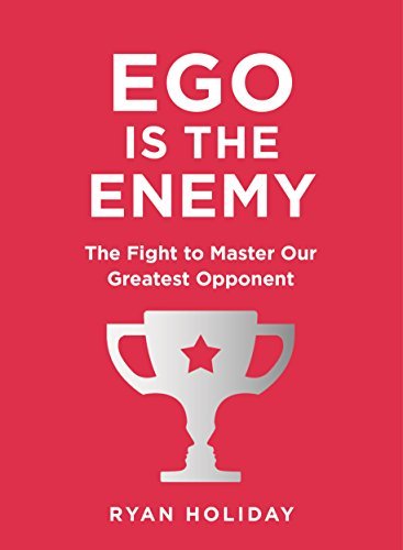 Ego is the Enemy : The Fight to Master Our Greatest Opponent main image 1