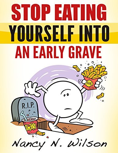 Stop Eating Yourself Into an Early Grave by Nancy N. Wilson | Goodreads