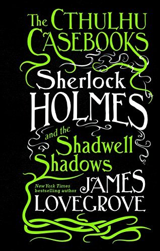 Sherlock Holmes and the Shadwell Shadows (The Cthulhu Casebooks, #1)
