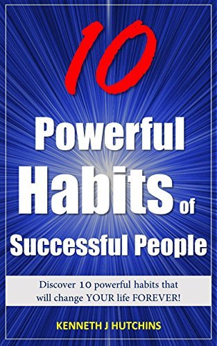 10 Powerful Habits of Successful People by Kenneth J. Hutchins | Goodreads