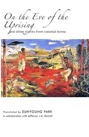 On the Eve of the Uprising and Other Stories from Colonial Korea (Cornell East Asia Series) book cover