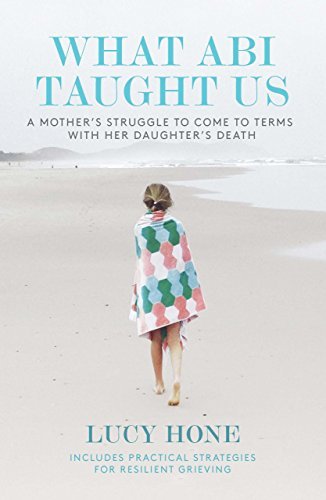 What Abi Taught Us: A mother's struggle to come to terms with her daughter's death