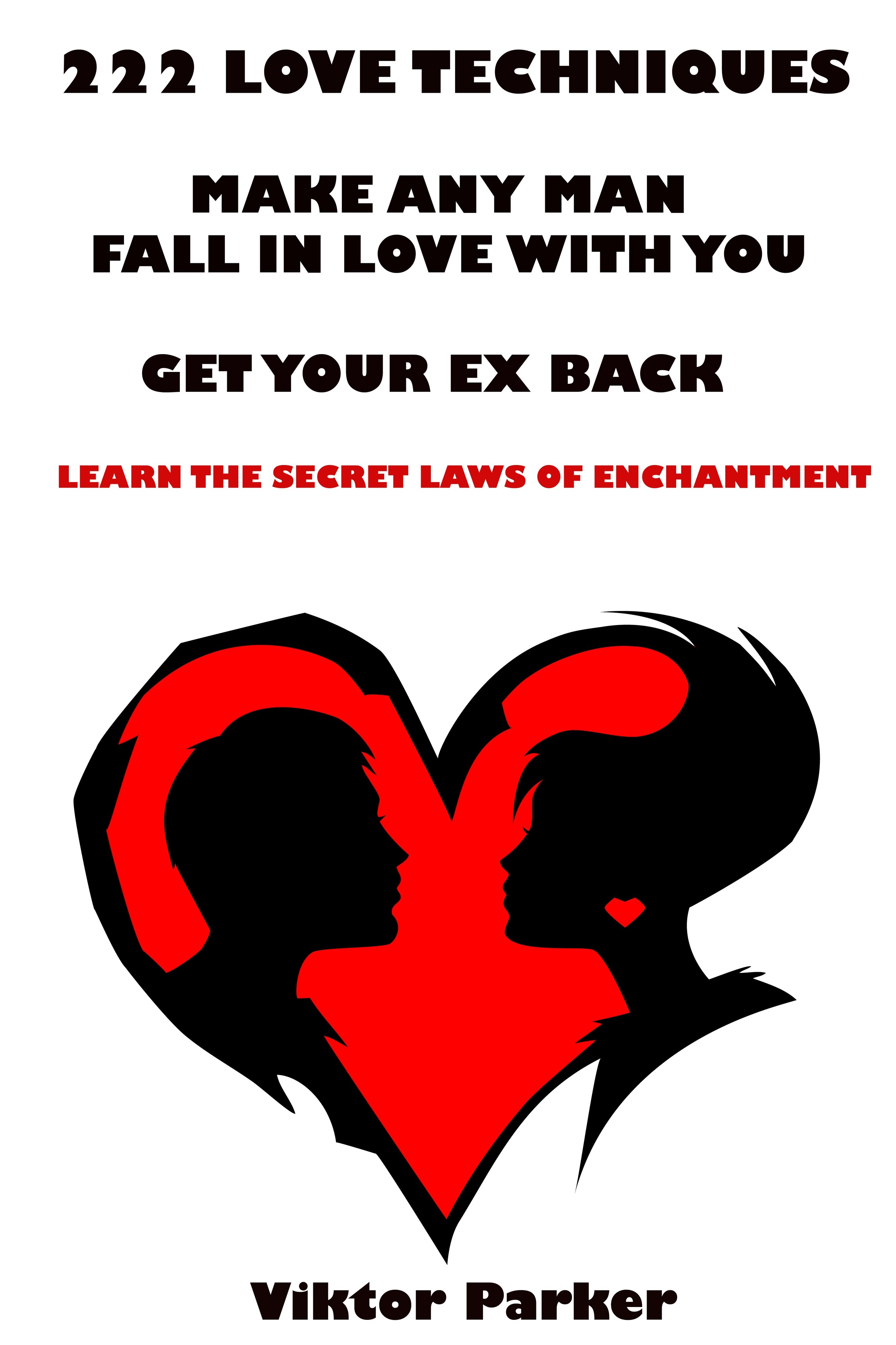 222 Love Techniques: Make Any Man Fall in Love With You - Get Your Ex ...