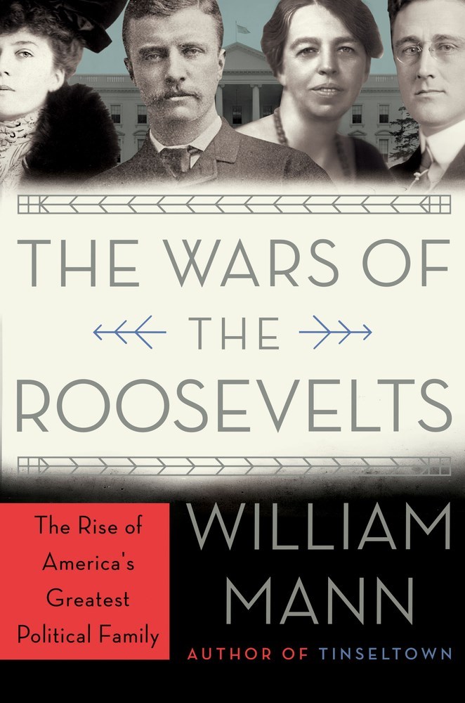 The Wars of the Roosevelts: The Ruthless Rise of America's Greatest Political Family