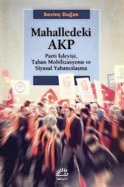Mahalledeki AKP: Parti İşleyişi, Taban Mobilizasyonu ve Siyasal Yabancılaşma
