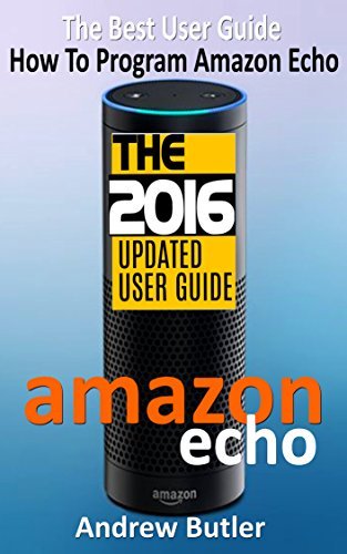 Amazon Echo: The Best User Guide How To Program Amazon Echo (Amazon ...