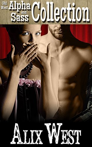 Old West Alpha and Sass: Mail Order Bride and Bounty Hunter Romance Collection