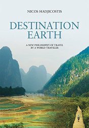 Destination Earth- A New Philosophy of Travel by a World-Traveler