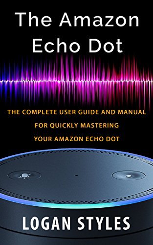 Amazon Echo Dot: The complete user guide and manual for quickly ...