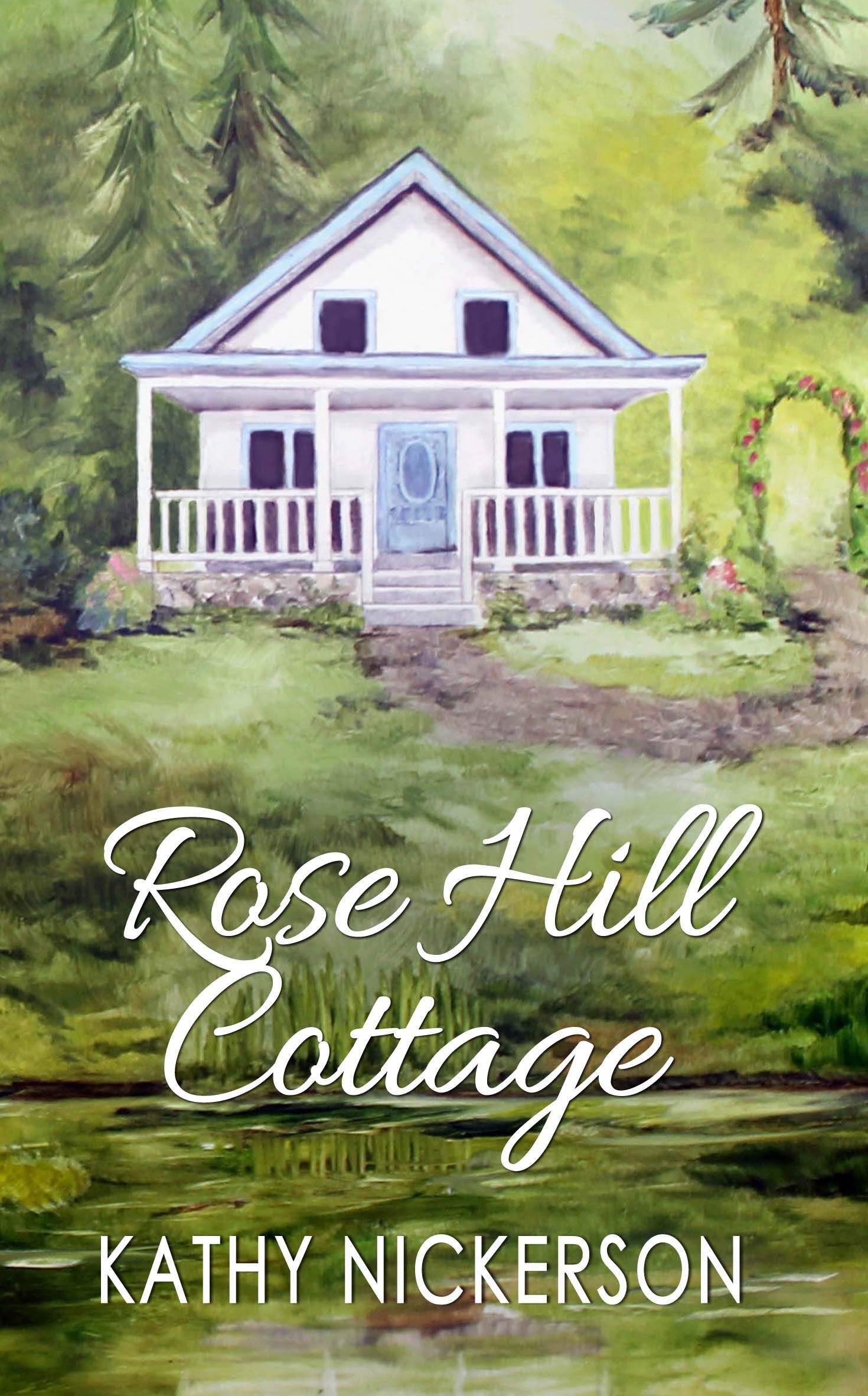 Rose Hill Cottage by Kathy Nickerson Goodreads