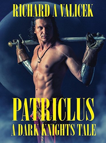 Patriclus: A Dark Knights Tale by Richard A. Valicek | Goodreads