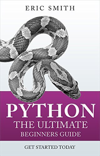 Python: The Ultimate Beginners Guide: Start Coding Today by Eric Smith ...