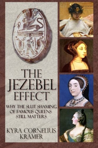 The Jezebel Effect: Why the Slut Shaming of Famous Queens Still Matters