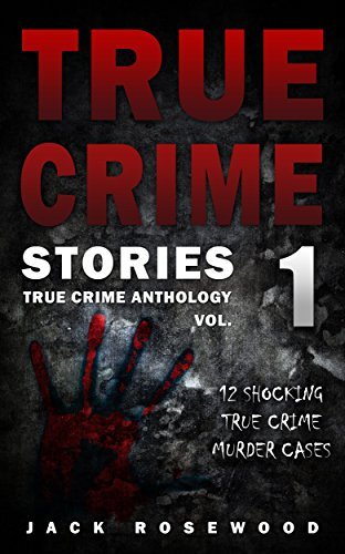True Crime Stories: 12 Shocking True Crime Murder Cases