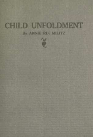 Child Unfoldment: Instruction in the Way to Train Children Through the ...