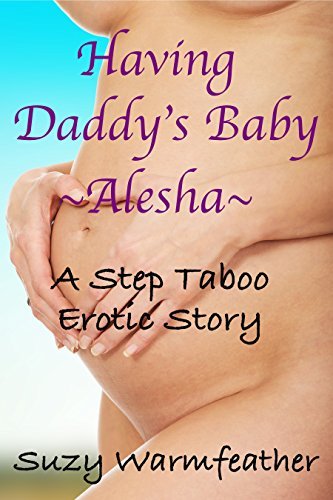 HAVING DADDY'S BABY ~ALESHA~