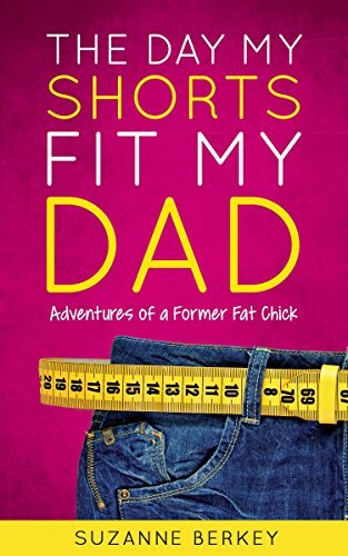 The Day My Shorts Fit My Dad: Adventures of a Former Fat Chick