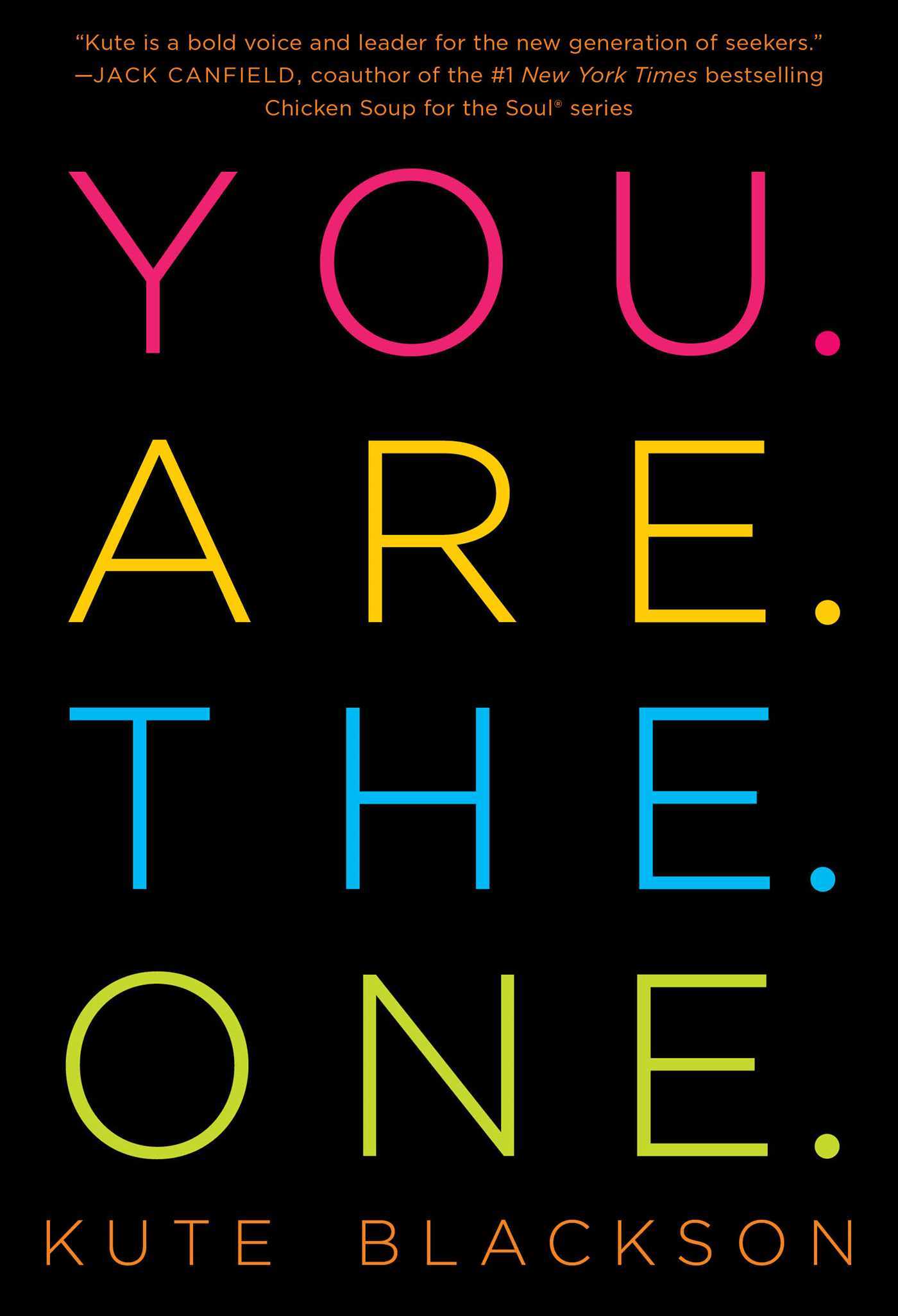 You Are The One: A Bold Adventure in Finding Purpose, Discovering the Real You, and Loving Fully