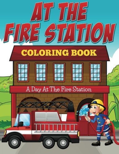At The Fire Station Coloring Book: A Fireman Coloring Book by Jupiter