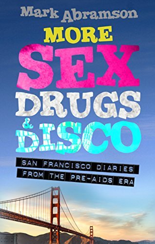 More Sex, Drugs & Disco: San Francisco Diaries From the Pre-Aids Era