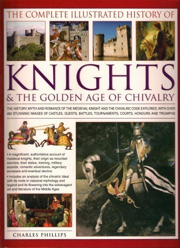 The Complete Illustrated History of Knights & the Golden Age of Chivalry book cover
