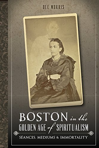 Boston in the Golden Age of Spiritualism: Séances, Mediums & Immortality