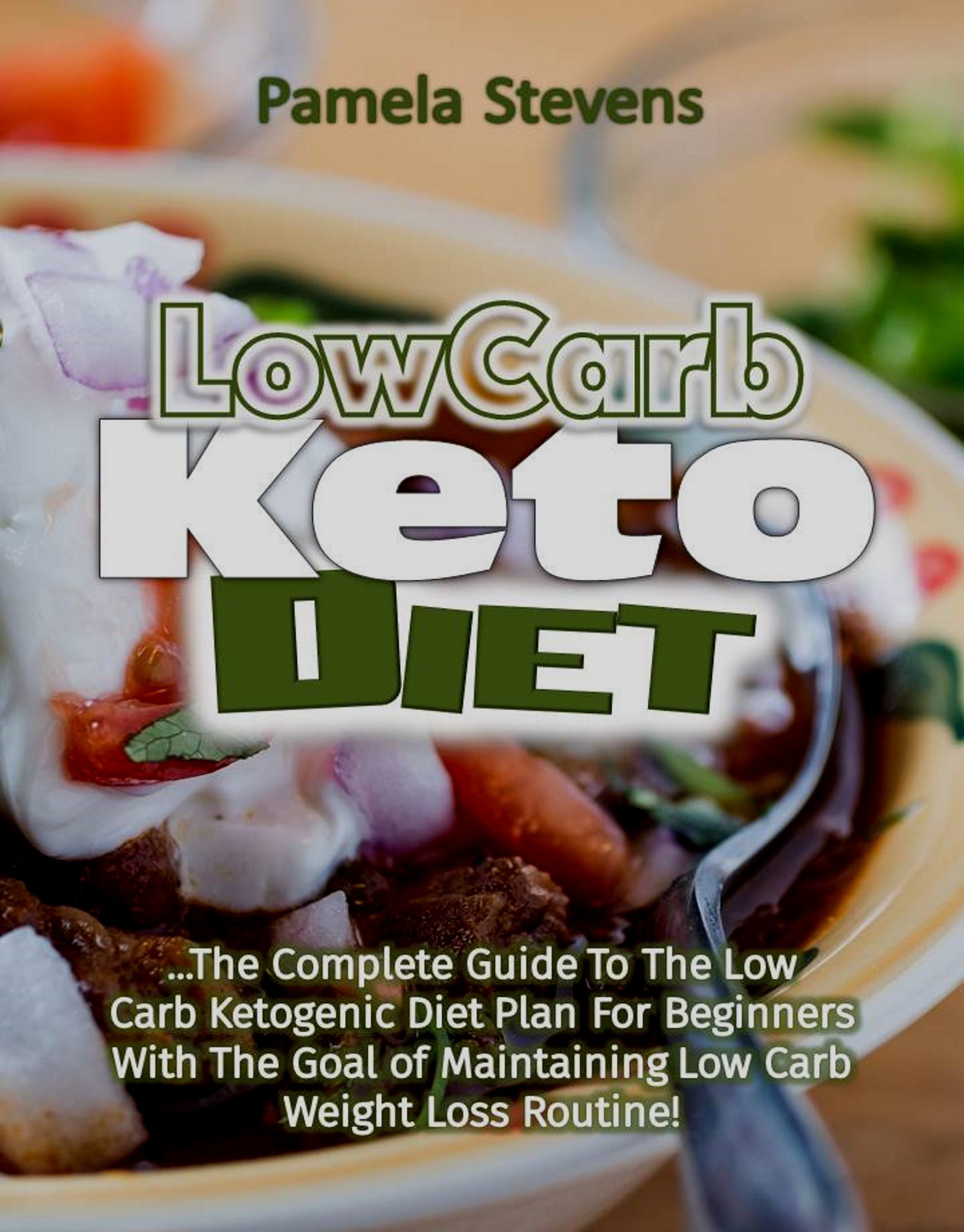 Low Carb Keto Diet The Complete Guide to the Low Carb Ketogenic Diet
