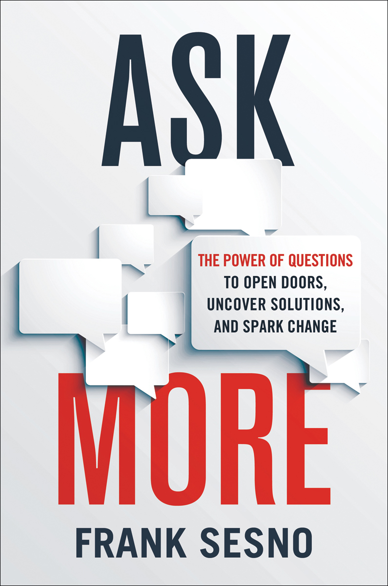 Ask More: The Power of Questions to Open Doors, Uncover Solutions, and Spark Change
