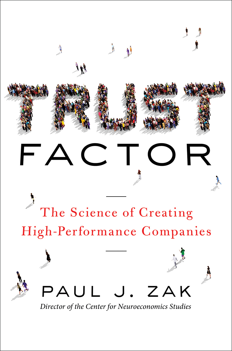 Trust Factor The Science of Creating HighPerformance Companies by